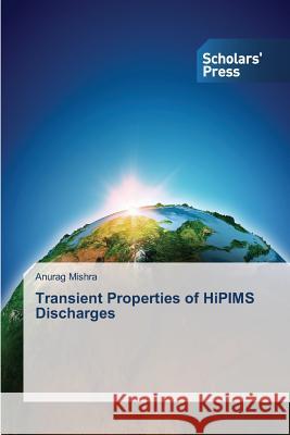 Transient Properties of HiPIMS Discharges Mishra Anurag 9783639716467