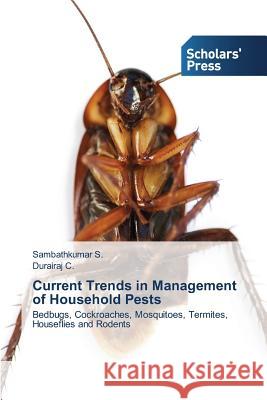 Current Trends in Management of Household Pests S. Sambathkumar 9783639717495 Scholars' Press