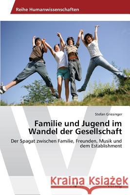 Familie und Jugend im Wandel der Gesellschaft Griesinger Stefan 9783639728323