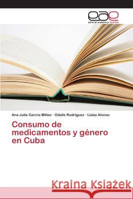 Consumo de medicamentos y género en Cuba Garcia Milian Ana Julia Rodriguez Odalis Alonso Liuba 9783639732108
