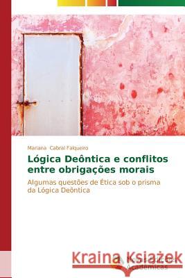 Lógica Deôntica e conflitos entre obrigações morais Cabral Falqueiro Mariana 9783639740578 Novas Edicoes Academicas