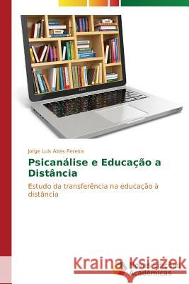 Psicanálise e Educação a Distância Aires Pereira Jorge Luis 9783639740899