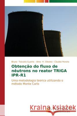 Obtenção do fluxo de nêutrons no reator TRIGA IPR-R1 Teixeira Guerra Bruno 9783639746488 Novas Edicoes Academicas