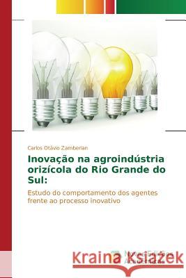 Inovação na agroindústria orizícola do Rio Grande do Sul Zamberlan Carlos Otávio 9783639757286 Novas Edicoes Academicas