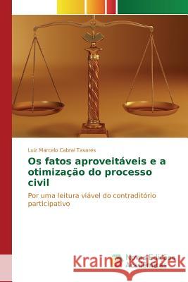 Os fatos aproveitáveis e a otimização do processo civil Cabral Tavares Luiz Marcelo 9783639758542 Novas Edicoes Academicas