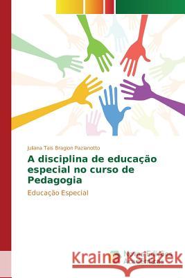 A disciplina de educação especial no curso de Pedagogia Tais Bragion Pazianotto Juliana 9783639758597 Novas Edicoes Academicas