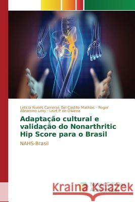 Adaptação cultural e validação do Nonarthritic Hip Score para o Brasil Nunes Carreras del Castillo Mathias Let 9783639758771 Novas Edicoes Academicas