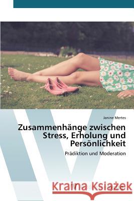 Zusammenhänge zwischen Stress, Erholung und Persönlichkeit Mertes Janine 9783639760217 AV Akademikerverlag