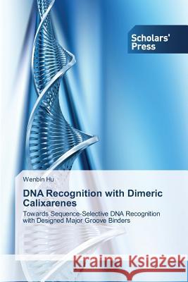 DNA Recognition with Dimeric Calixarenes Hu Wenbin 9783639761320