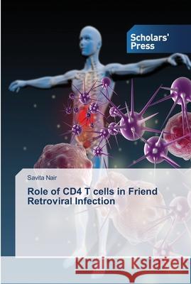 Role of CD4 T cells in Friend Retroviral Infection Nair Savita 9783639762259 Scholars' Press