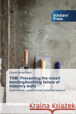 Trm: Preventing the mixed bending/buckling failure of masonry walls Bernat-Masó Ernest 9783639763706