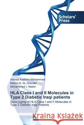 HLA Class I and II Molecules in Type 2 Diabetic Iraqi patients Kadhim Mohammed Ahmed 9783639766813 Scholars' Press
