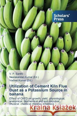 Utilization of Cement Kiln Flue Dust as a Potassium Source in banana Santhi V. P. 9783639768497