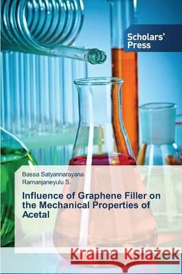 Influence of Graphene Filler on the Mechanical Properties of Acetal Satyannarayana Bassa                     S. Ramanjaneyulu 9783639768930 Scholars' Press