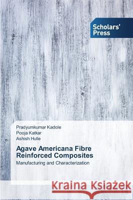 Agave Americana Fibre Reinforced Composites Kadole Pradyumkumar 9783639769425 Scholars' Press