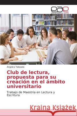 Club de lectura, propuesta para su creación en el ámbito universitario Taboada Angelica 9783639781267 Editorial Academica Espanola
