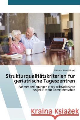 Strukturqualitätskriterien für geriatrische Tageszentren Haas-Wippel Waltraud 9783639807929 AV Akademikerverlag