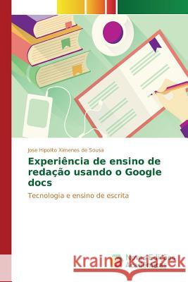Experiência de ensino de redação usando o Google docs Ximenes de Sousa Jose Hipolito 9783639831672 Novas Edicoes Academicas