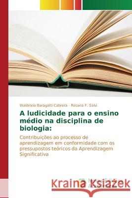 A ludicidade para o ensino médio na disciplina de biologia Baragatti Cabrera Waldirleia 9783639832518 Novas Edicoes Academicas