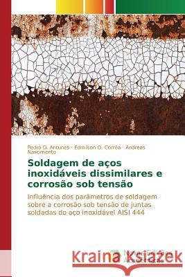 Soldagem de aços inoxidáveis dissimilares e corrosão sob tensão D. Antunes Pedro 9783639833645 Novas Edicoes Academicas