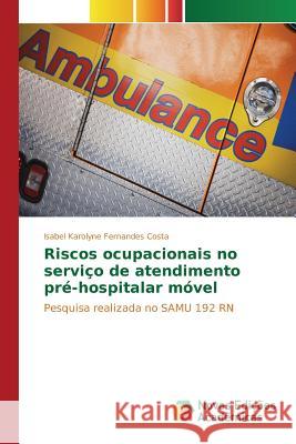 Riscos ocupacionais no serviço de atendimento pré-hospitalar móvel Costa Isabel Karolyne Fernandes 9783639833737