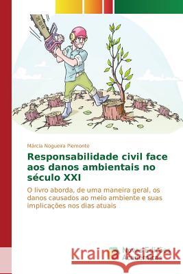 Responsabilidade civil face aos danos ambientais no século XXI Nogueira Piemonte Márcia 9783639834239