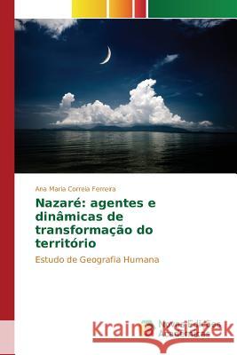 Nazaré: agentes e dinâmicas de transformação do território Correia Ferreira Ana Maria 9783639835779
