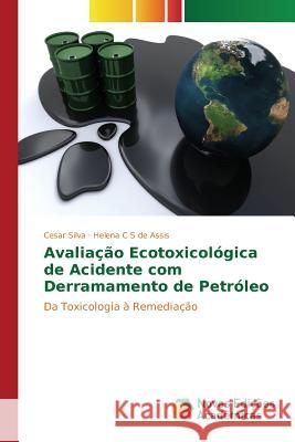 Avaliação ecotoxicológica de acidente com derramamento de petróleo Silva Cesar 9783639836134 Novas Edicoes Academicas
