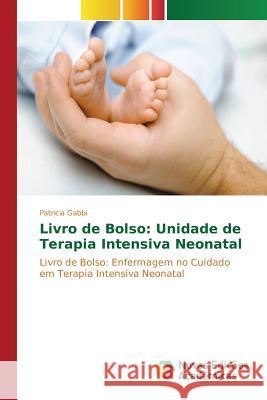 Livro de Bolso: Unidade de Terapia Intensiva Neonatal Gabbi Patricia 9783639836448 Novas Edicoes Academicas