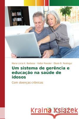Um sistema de gerência e educação na saúde de idosos K Barbosa Maria Lúcia 9783639836790 Novas Edicoes Academicas