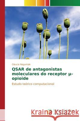 QSAR de antagonistas moleculares do receptor μ-opioide Nagurniak Glaucio 9783639837087 Novas Edicoes Academicas