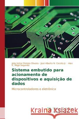 Sistema embutido para acionamento de dispositivos e aquisição de dados Pereira Oliveira João Victor 9783639839647 Novas Edicoes Academicas