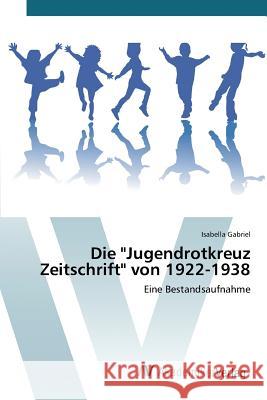 Die Jugendrotkreuz Zeitschrift von 1922-1938 Gabriel Isabella 9783639841114 AV Akademikerverlag