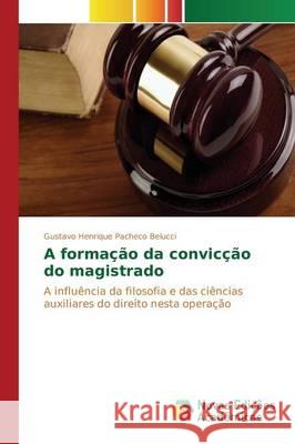 A formação da convicção do magistrado Pacheco Belucci Gustavo Henrique 9783639846515 Novas Edicoes Academicas