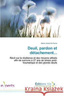 Deuil, Pardon Et Détachement... St-Pierre-M 9783639852615