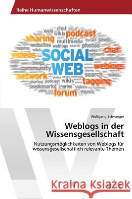 Weblogs in der Wissensgesellschaft Schweiger Wolfgang 9783639866889