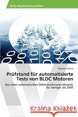 Prüfstand für automatisierte Tests von BLDC Motoren Ullrich Benjamin 9783639867329 AV Akademikerverlag