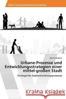 Urbane-Prozesse und Entwicklungsstrategien einer mittel-großen Stadt Brabant Martin 9783639878967