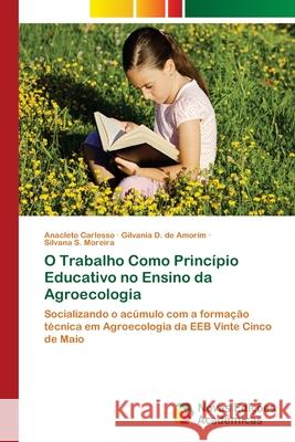 O Trabalho Como Princípio Educativo no Ensino da Agroecologia Carlesso, Anacleto 9783639899429