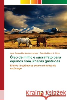 Óleo de milho e sucralfato para equinos com úlceras gástricas Martínez Aranzales, José Ramón 9783639899665 Novas Edicoes Academicas