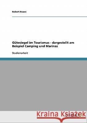 Gütesiegel im Tourismus - dargestellt am Beispiel Camping und Marinas Robert Haase 9783640105113 Grin Verlag