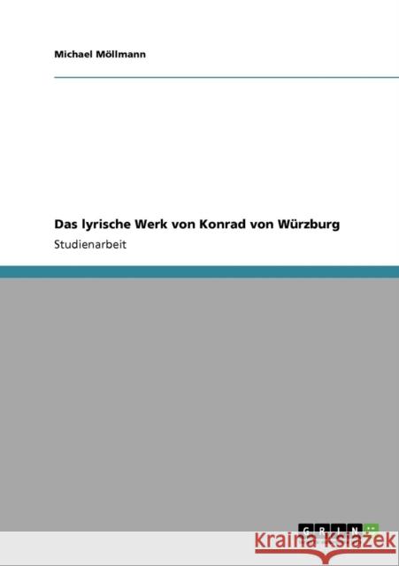 Das lyrische Werk von Konrad von Würzburg Möllmann, Michael 9783640119202 Grin Verlag