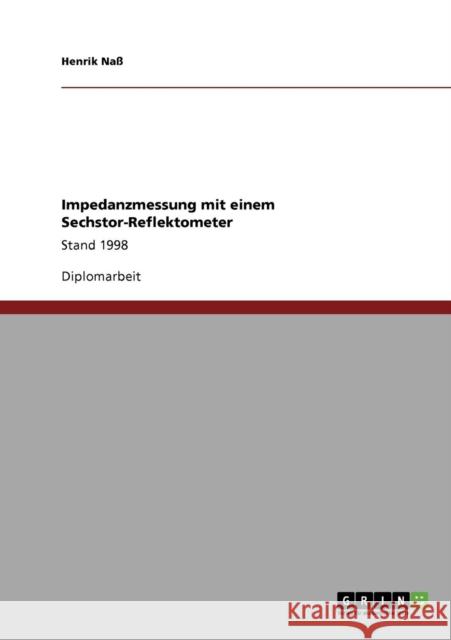 Impedanzmessung mit einem Sechstor-Reflektometer: Stand 1998 Naß, Henrik 9783640126057 Grin Verlag