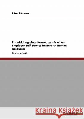Employer Self Service. Entwicklung eines Konzeptes im Bereich Human Resources Götzinger, Oliver 9783640126965 Grin Verlag