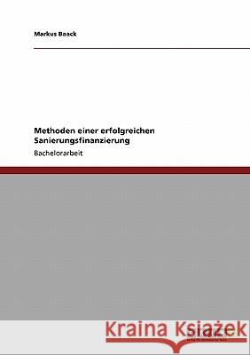 Methoden einer erfolgreichen Sanierungsfinanzierung Baack, Markus   9783640130207 GRIN Verlag