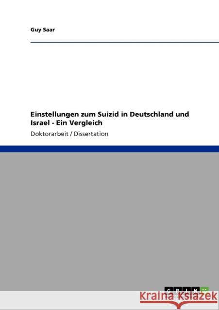 Einstellungen zum Suizid in Deutschland und Israel - Ein Vergleich Guy Saar 9783640134670 Grin Verlag