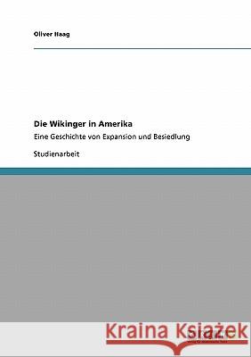 Die Wikinger in Amerika: Eine Geschichte von Expansion und Besiedlung Haag, Oliver 9783640165018 Grin Verlag