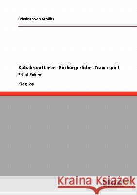 Kabale und Liebe - Ein bürgerliches Trauerspiel: Schul-Edition Von Schiller, Friedrich 9783640167944 Grin Verlag