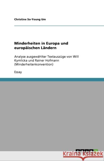 Minderheiten in Europa und europäischen Ländern: Analyse ausgewählter Textauszüge von Will Kymlicka und Rainer Hofmann (Minderheitenkonvention) Um, Christine So-Young 9783640177271 Grin Verlag