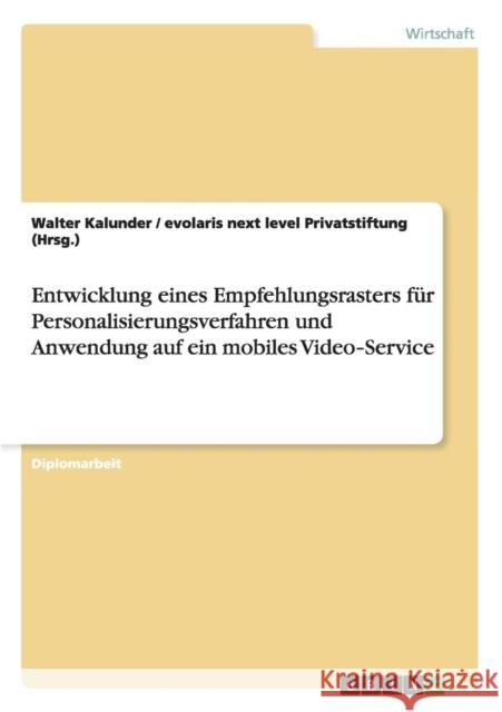 Entwicklung eines Empfehlungsrasters für Personalisierungsverfahren und Anwendung auf ein mobiles Video‐Service Kalunder, Walter 9783640185474 Grin Verlag